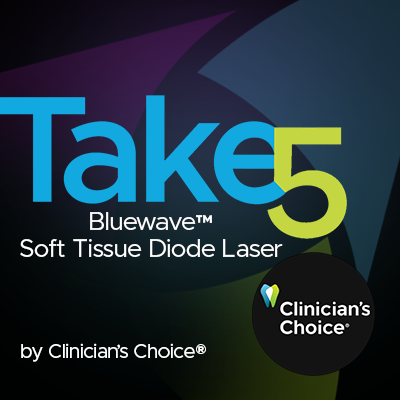 Take 5 - 5 Dental Professionals' Take on Bluewave™ Soft Tissue Diode Laser